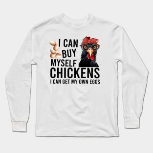 I Can Buy My Self Chickens Long Sleeve T-Shirt